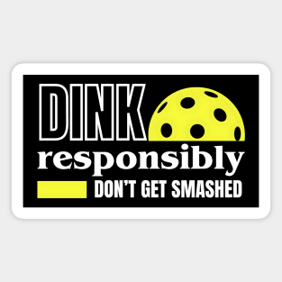 Dink Responsibly - Pickleball Magnet